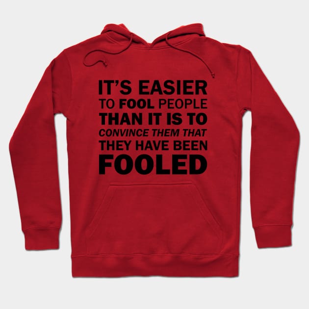 It's Easier to Fool People Than It Is to Convince Them That They Have Been Fooled Hoodie by Everyday Inspiration